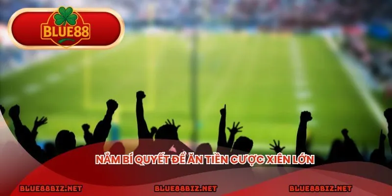 Nắm bí quyết để ăn tiền lớn