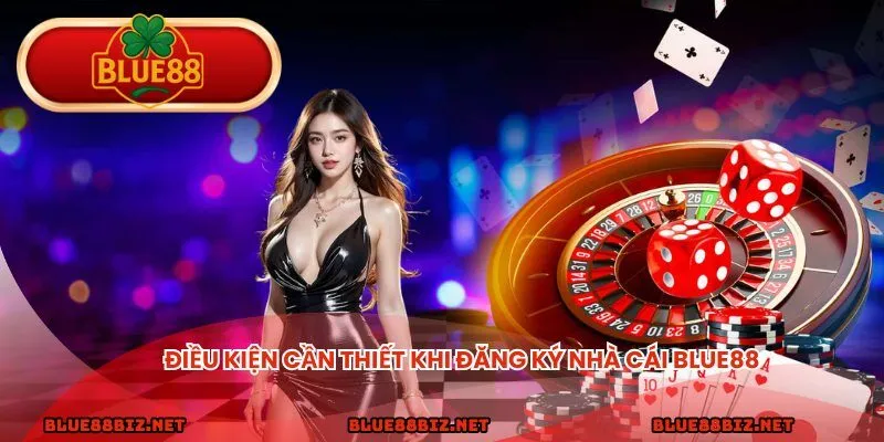 Điều kiện cần thiết khi đăng ký nhà cái BLUE88