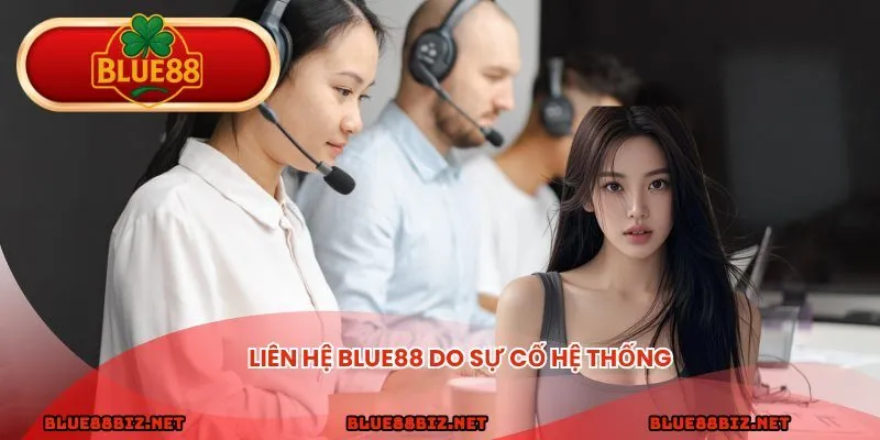 Liên hệ BLUE88 do sự cố hệ thống