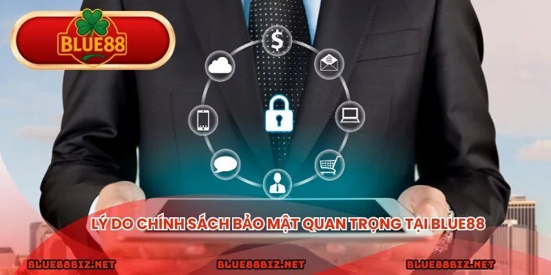 Lý do chính sách bảo mật quan trọng tại BLUE88