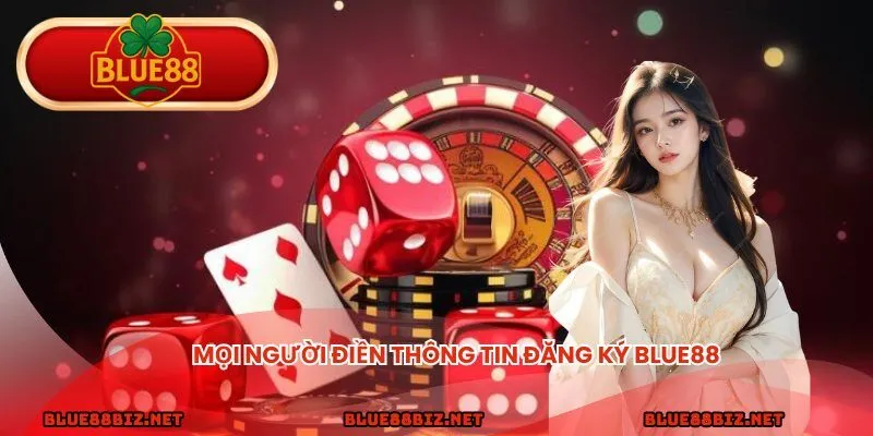 Mọi người điền thông tin đăng ký BLUE88