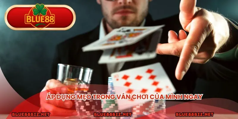 Áp dụng mẹo trong ván chơi của mình ngay