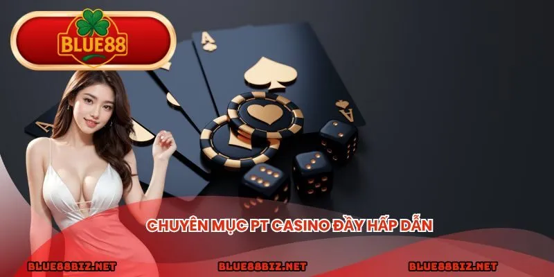 Chuyên mục PT Casino đầy hấp dẫn