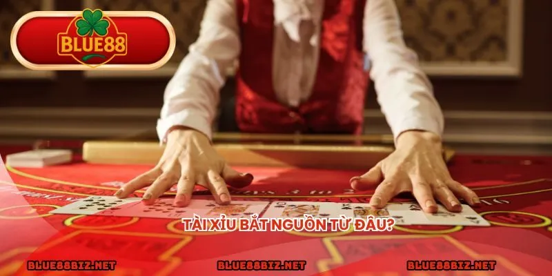 Tài Xỉu bắt nguồn từ đâu?