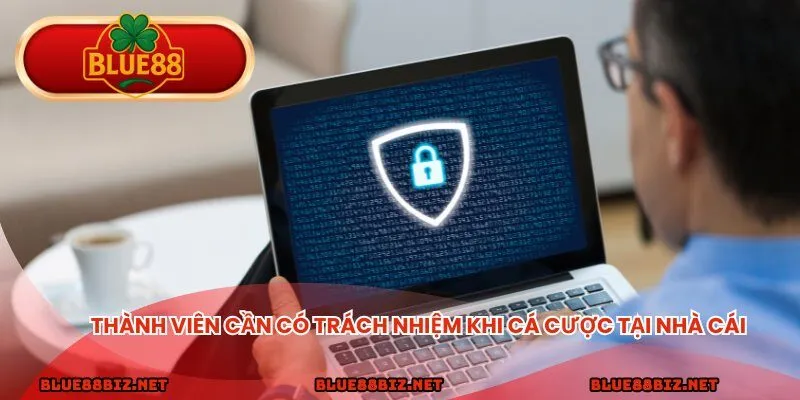 Thành viên cần có trách nhiệm khi cá cược tại nhà cái