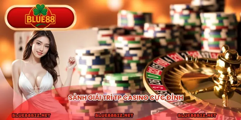 Sảnh giải trí TP Casino cực đỉnh